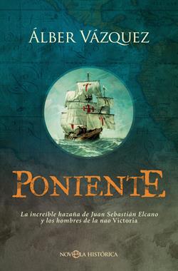 Poniente: la increíble hazaña de Juan Sebastián Elcano y los hombres de la nao Victoria