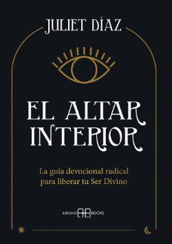 El altar interior: la guía devocional radical para liberar tu ser divino