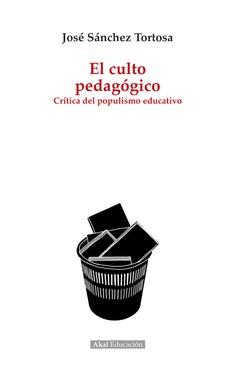 El culto pedagógico : crítica del populismo educativo