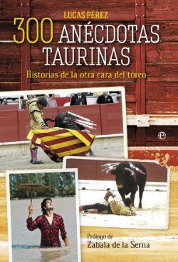 300 anécdotas taurinas : historias de la otra cara del toreo